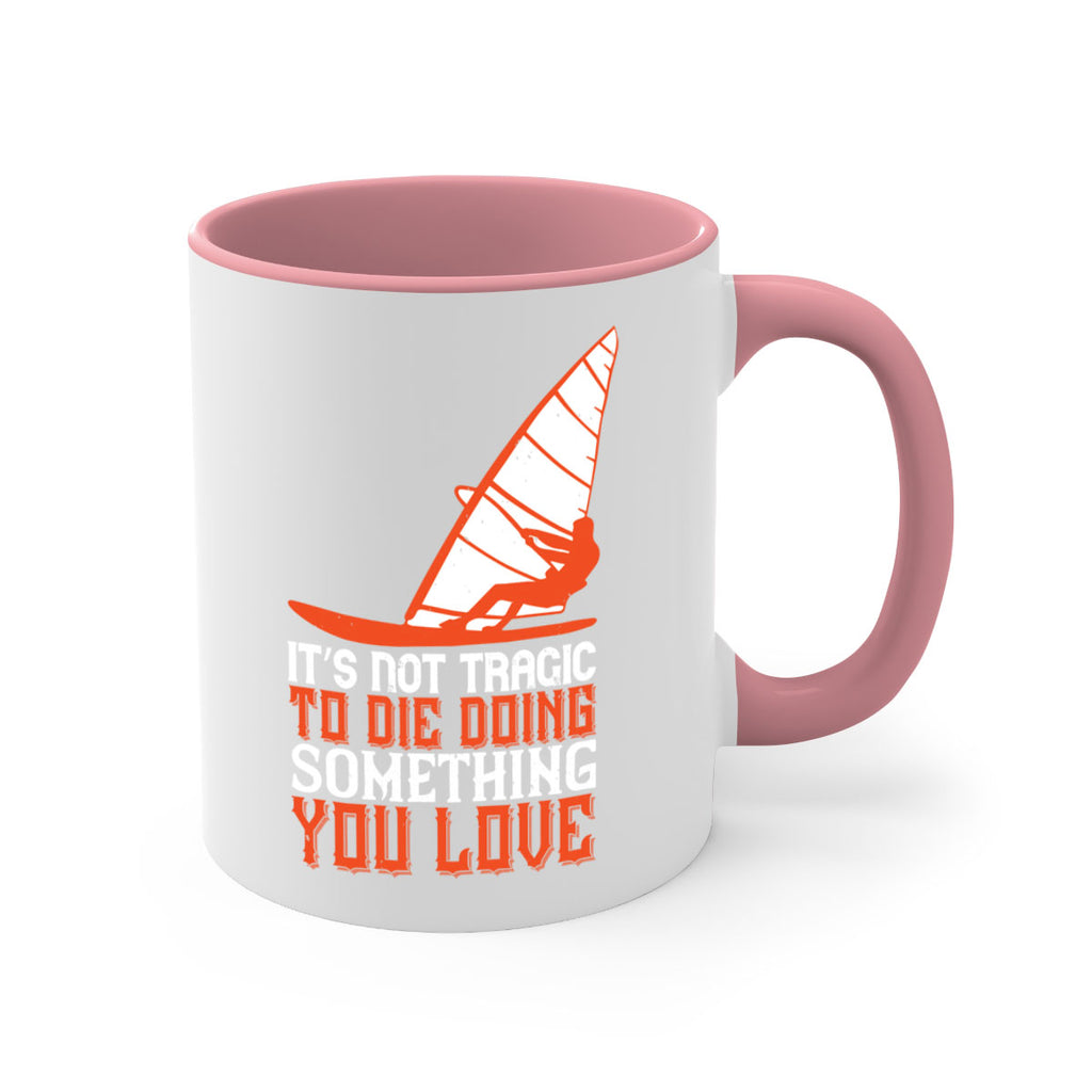 It’s Not Tragic To Die Doing Something You Love 973#- surfing-Mug / Coffee Cup