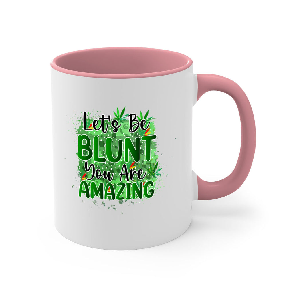 Lets Be Blunt You Are Amazing 180#- marijuana-Mug / Coffee Cup