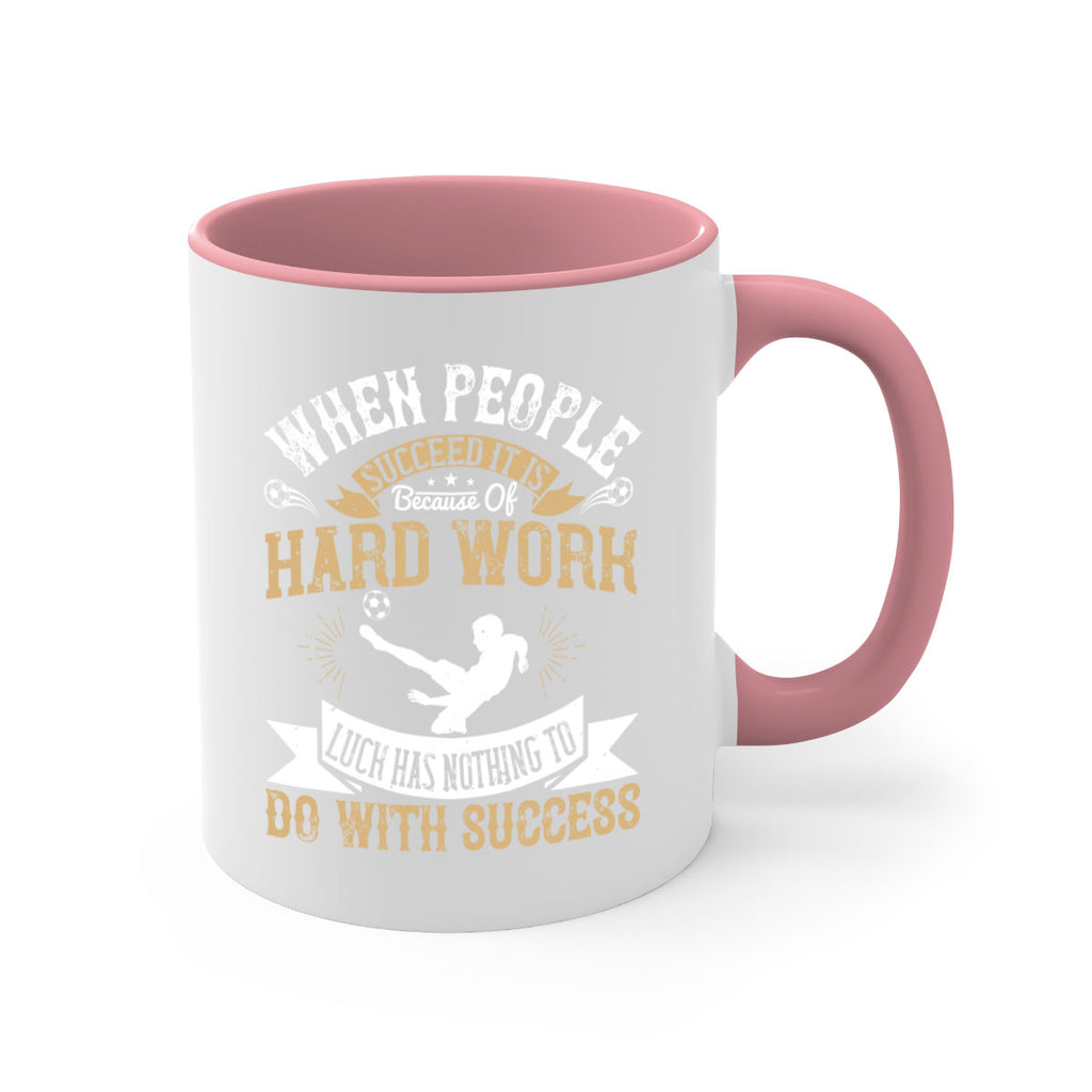 When people succeed it is because of hard work Luck has nothing to do with success 75#- soccer-Mug / Coffee Cup