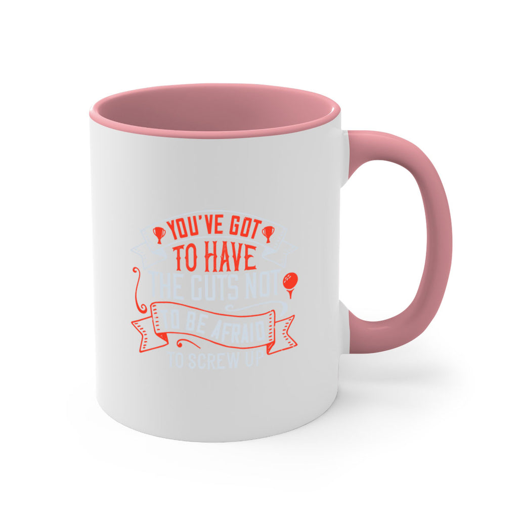 You’ve got to have the guts not to be afraid to screw up 1713#- golf-Mug / Coffee Cup