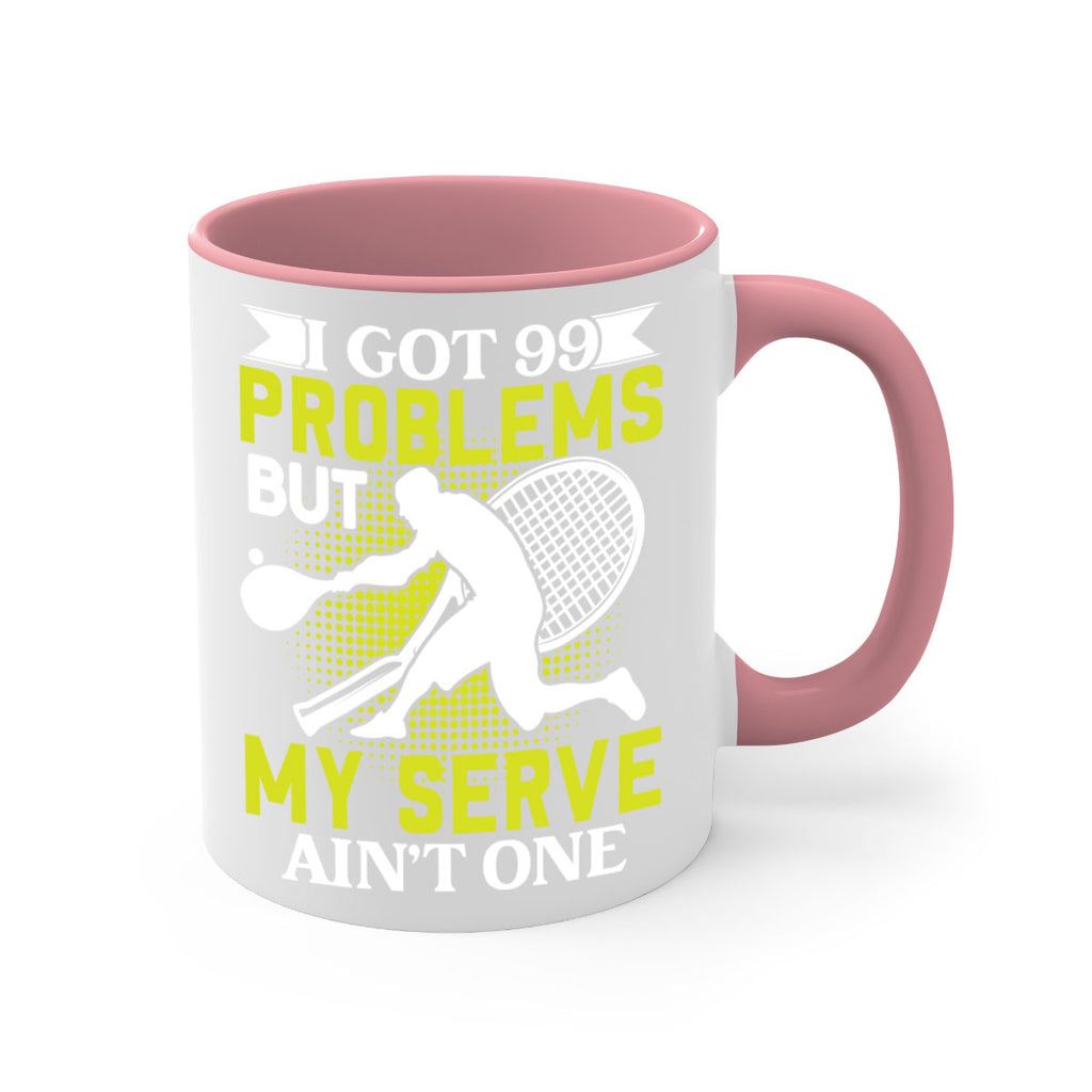 i got 99 problems but my serve aint one 582#- tennis-Mug / Coffee Cup