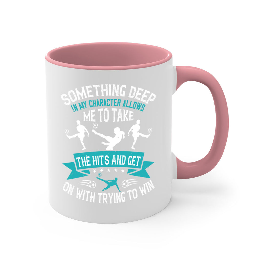 something deep in my character allows me to take the hits and get on with trying to win 451#- soccer-Mug / Coffee Cup