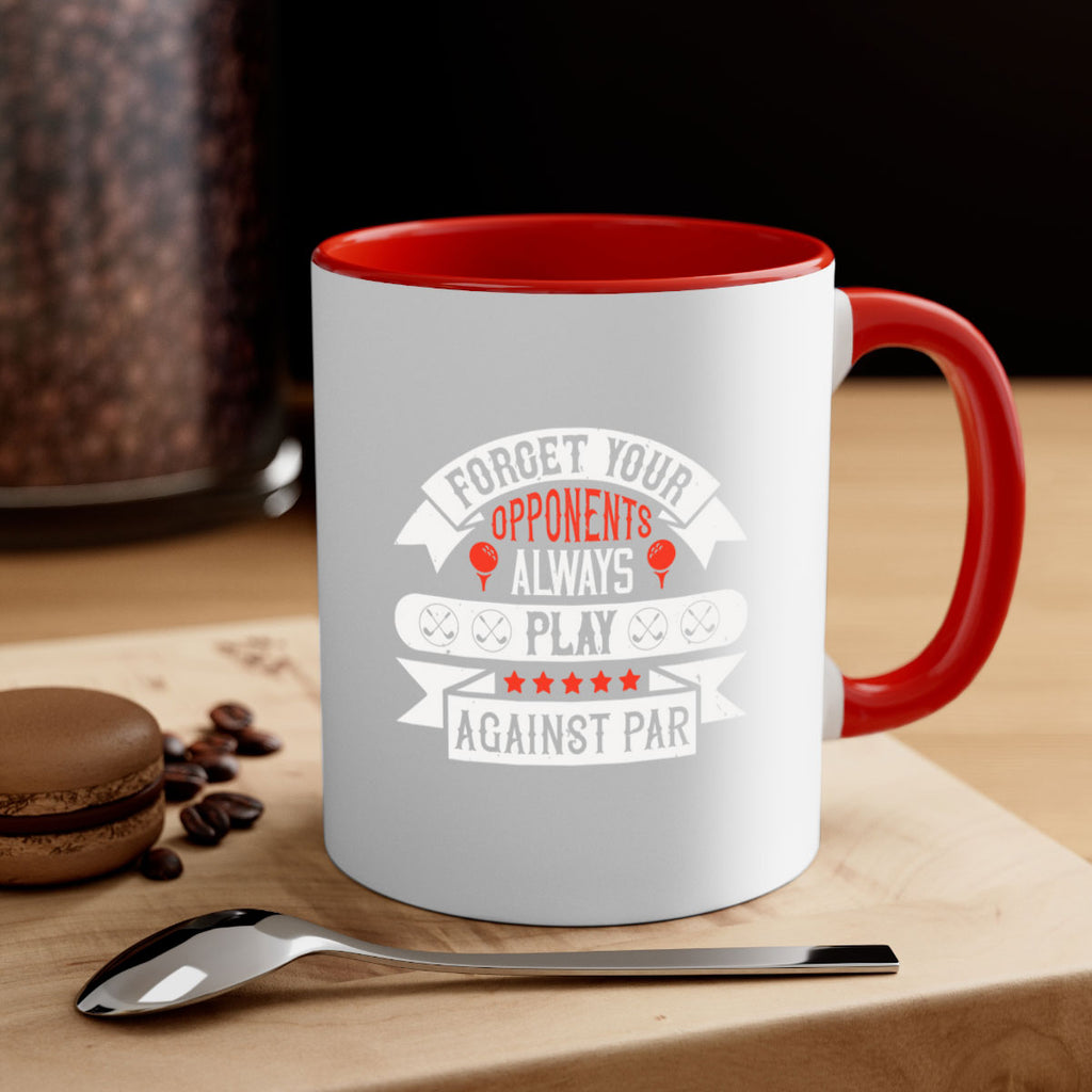 Forget your opponents always play against par 2328#- golf-Mug / Coffee Cup