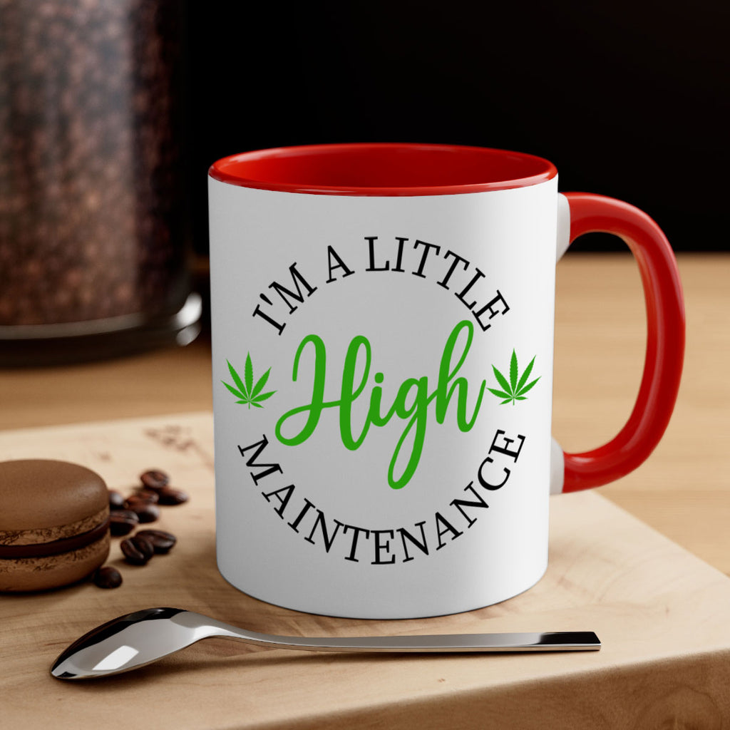 I M A LITTLE HIGH MAINTENANCE 140#- marijuana-Mug / Coffee Cup