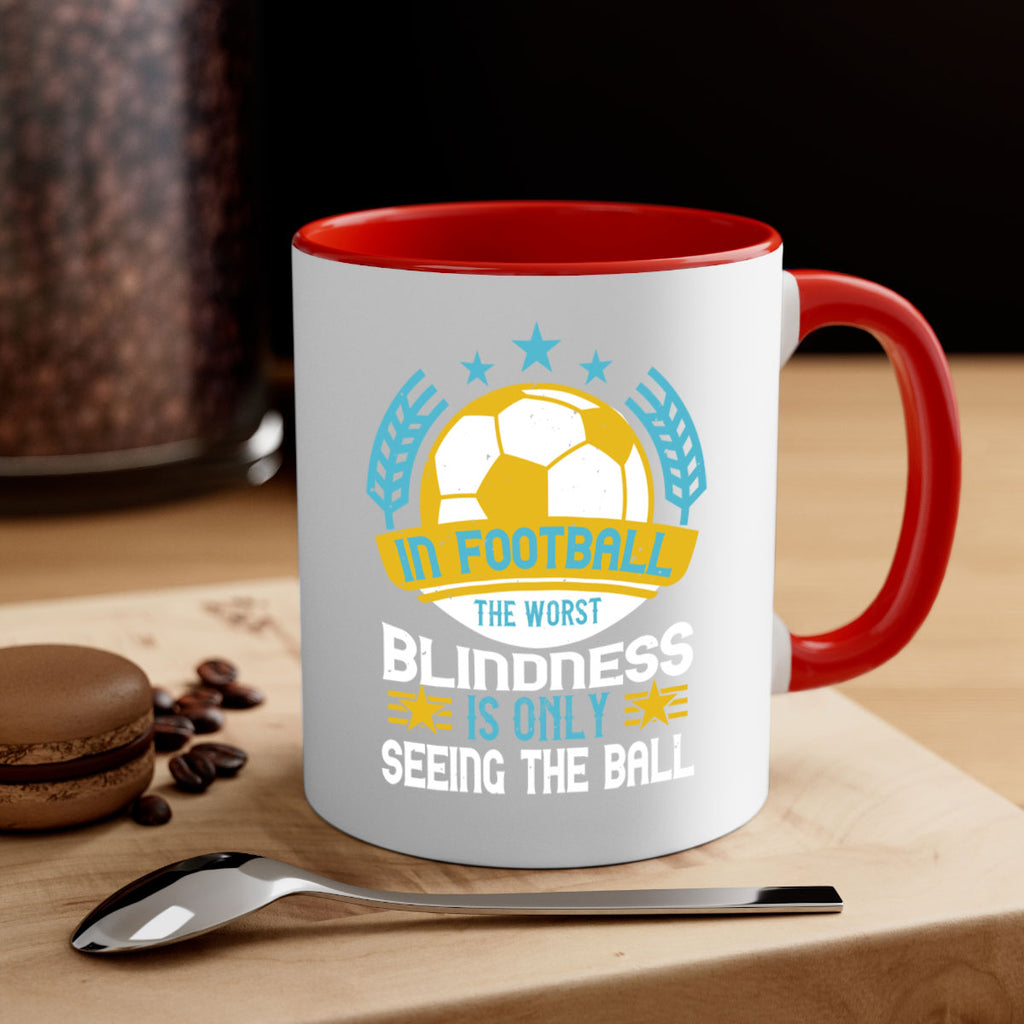 In football the worst blindness is only seeing the ball 1014#- soccer-Mug / Coffee Cup