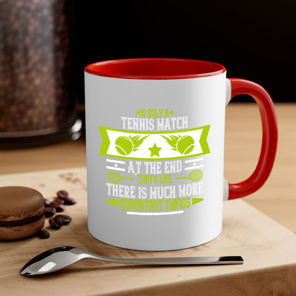 Is only a tennis match At the end thats life There is much more important things 1011#- tennis-Mug / Coffee Cup