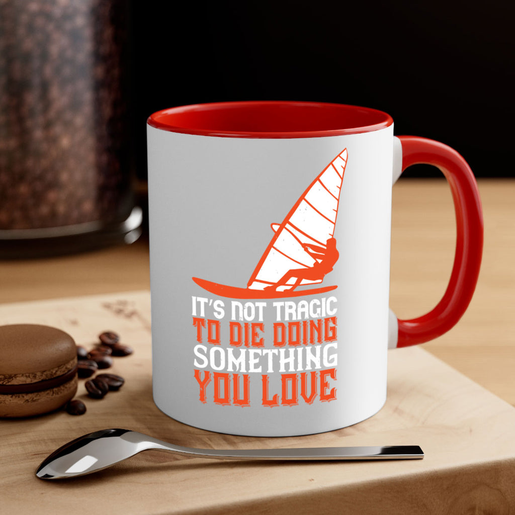 It’s Not Tragic To Die Doing Something You Love 973#- surfing-Mug / Coffee Cup