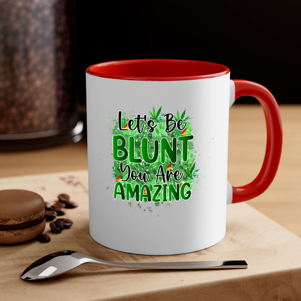 Lets Be Blunt You Are Amazing 180#- marijuana-Mug / Coffee Cup