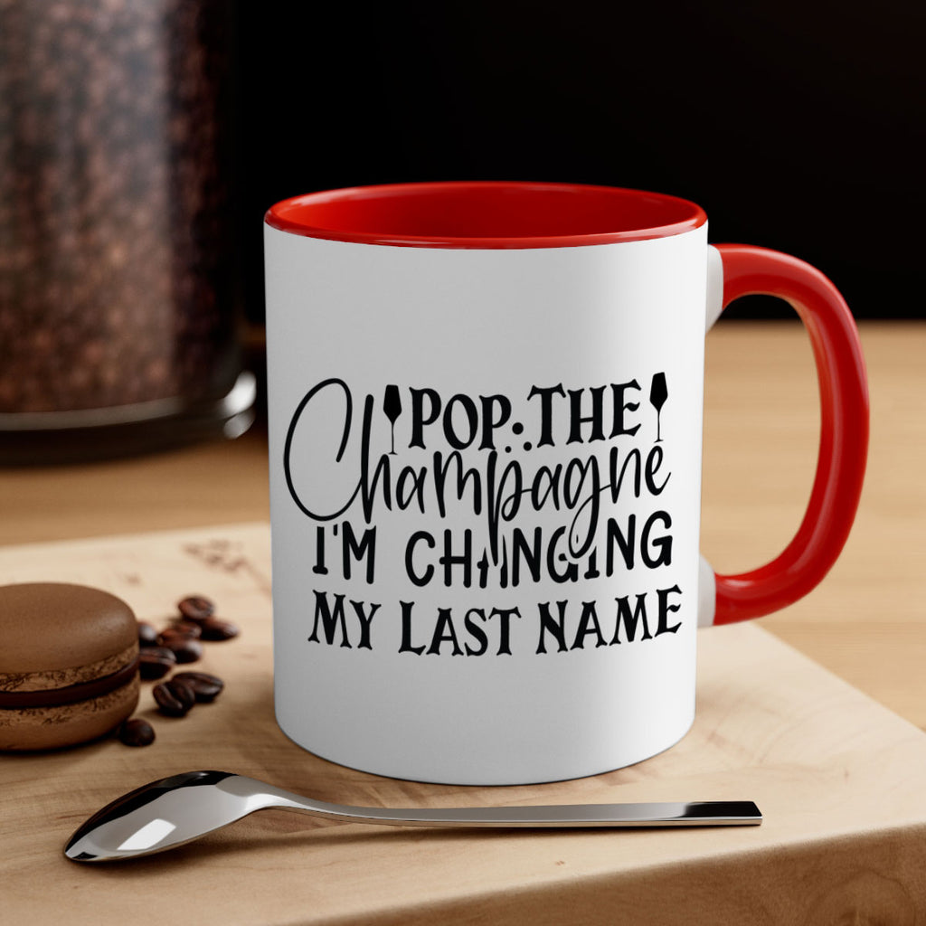 Pop The Champagne Im Changing My Last Name 26#- wedding-Mug / Coffee Cup