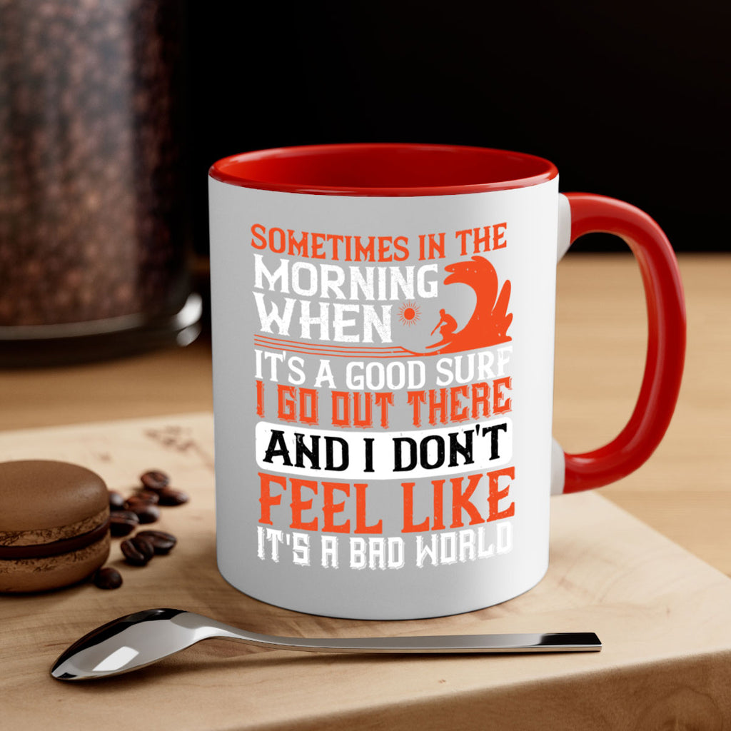 Sometimes in the morning when its a good surf I go out there 446#- surfing-Mug / Coffee Cup