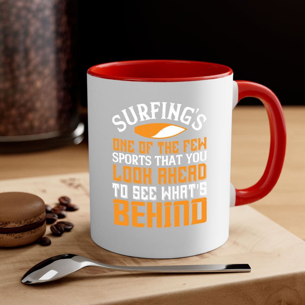 Surfing’s one of the few sports that you look ahead to see what’s behind 407#- surfing-Mug / Coffee Cup