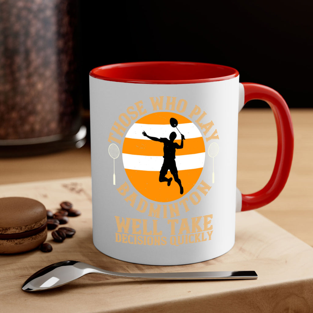 Those who play badminton well take decisions quickly 1802#- badminton-Mug / Coffee Cup