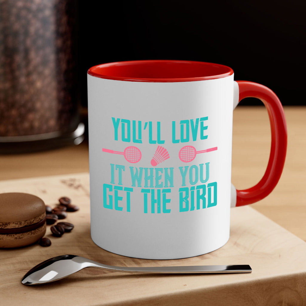 You’ll love it when you get the bird 1733#- badminton-Mug / Coffee Cup