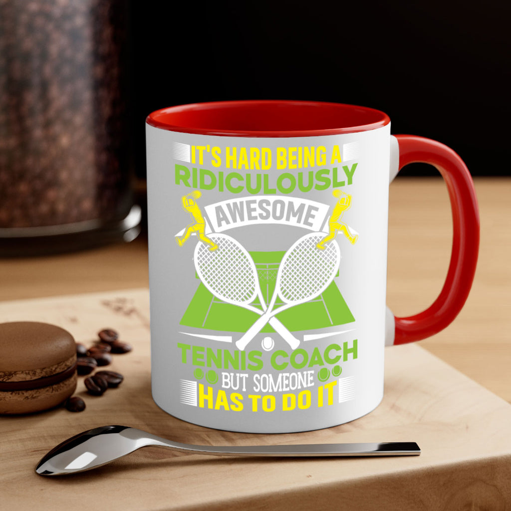 its hard being a ridiculously awesome tennis coach 576#- tennis-Mug / Coffee Cup