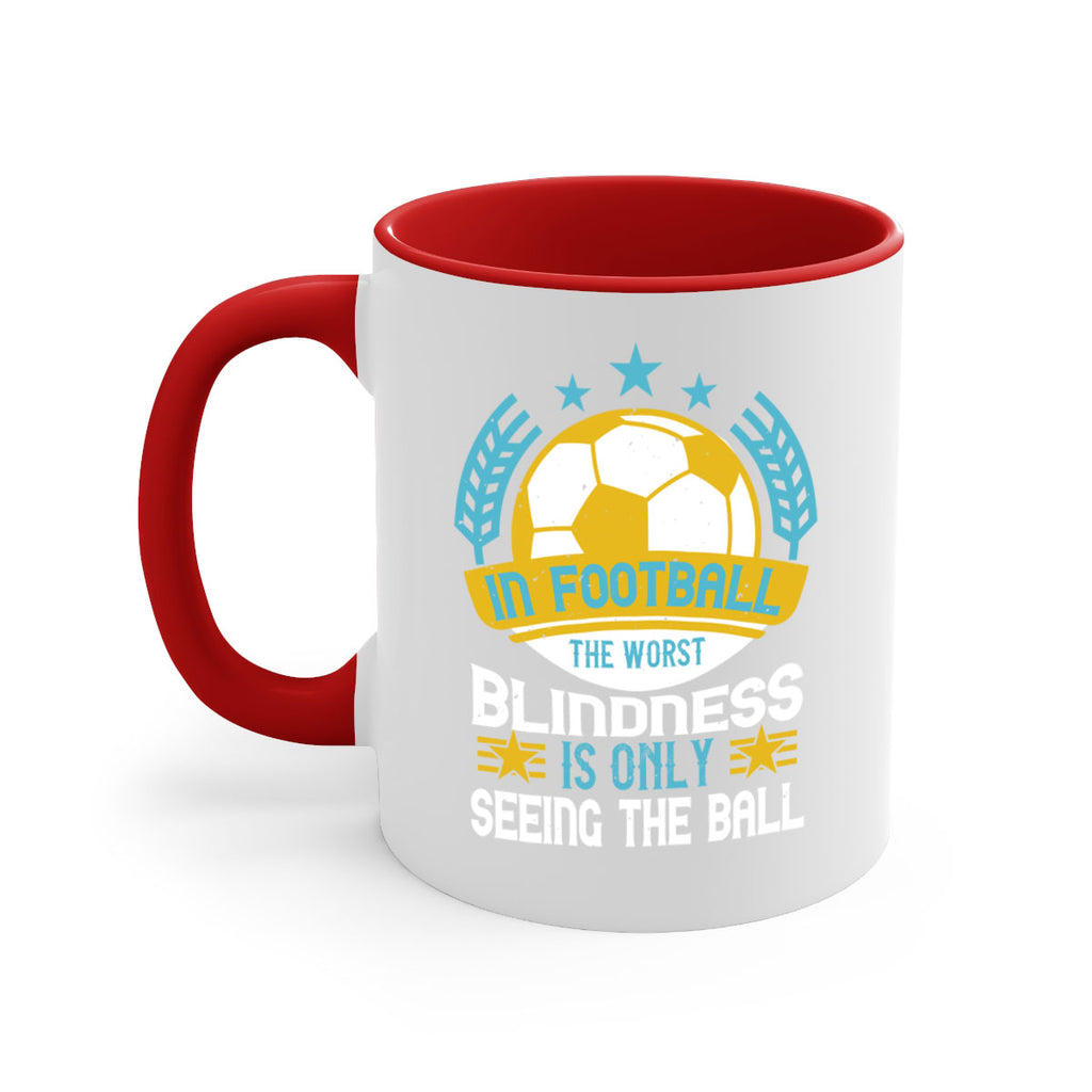 In football the worst blindness is only seeing the ball 1014#- soccer-Mug / Coffee Cup