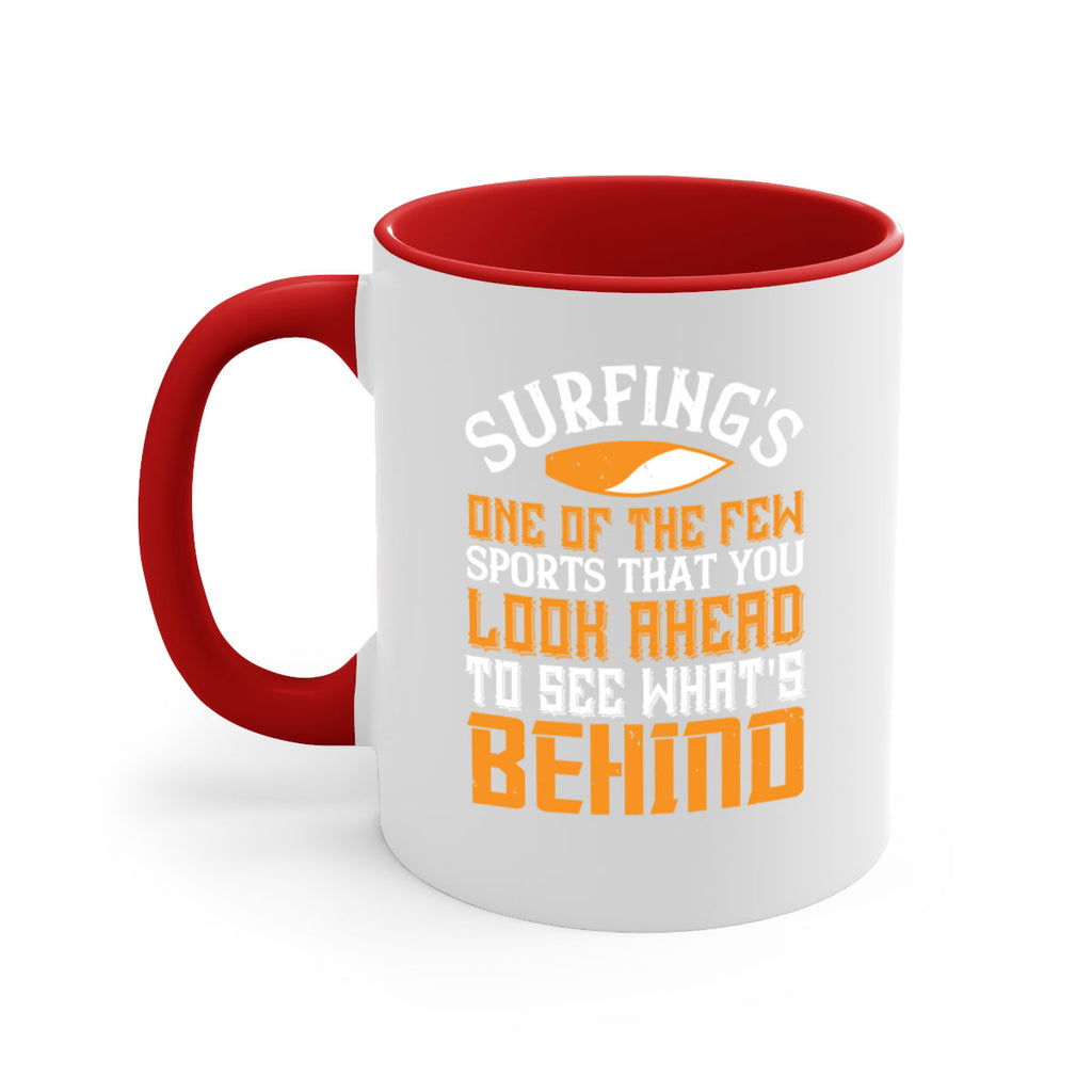 Surfing’s one of the few sports that you look ahead to see what’s behind 407#- surfing-Mug / Coffee Cup