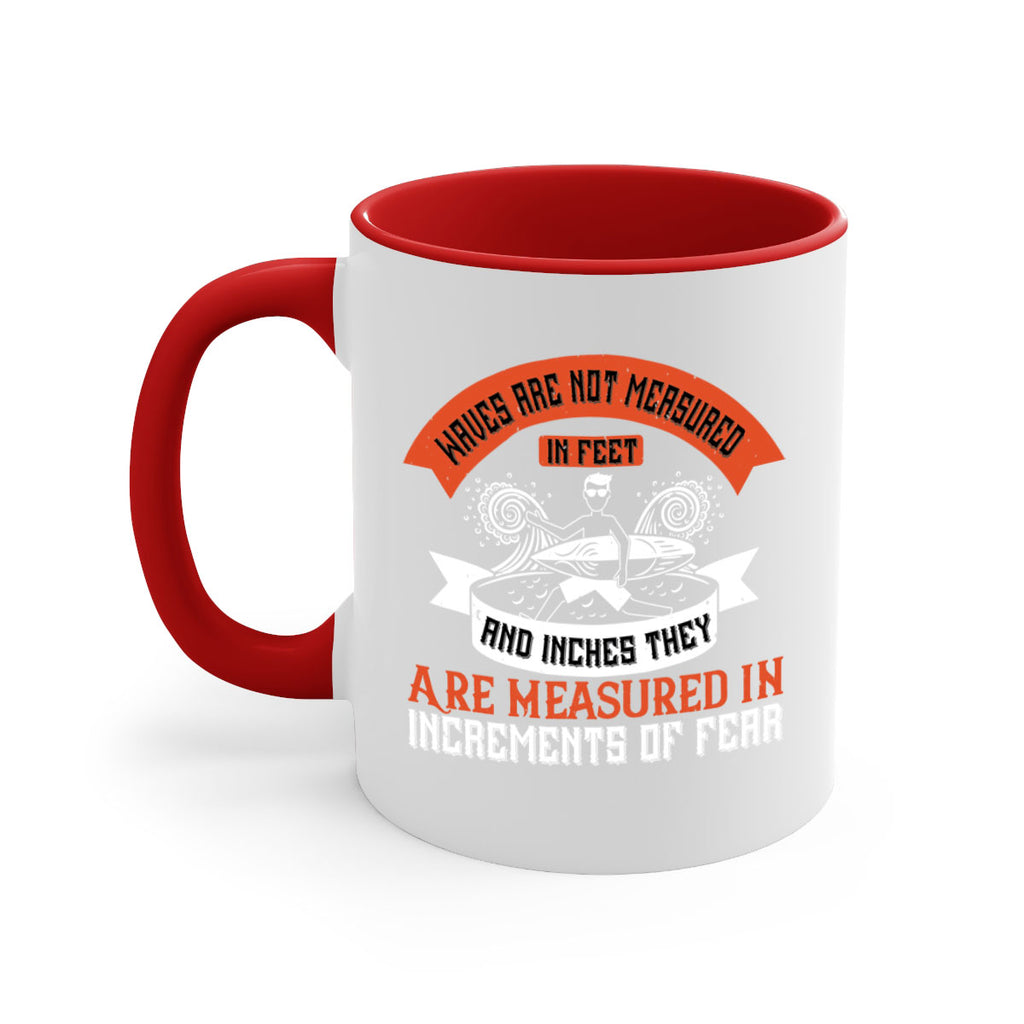 Waves Are Not Measured In Feet And Inches They Are Measured In Increments Of Fear 115#- surfing-Mug / Coffee Cup