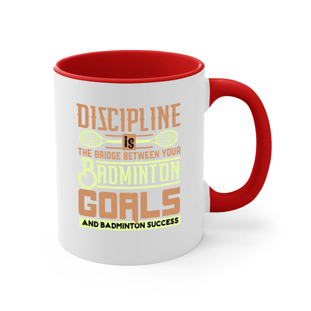 DISCIPLINE is the bridge between your Badminton Goals 1332#- badminton-Mug / Coffee Cup
