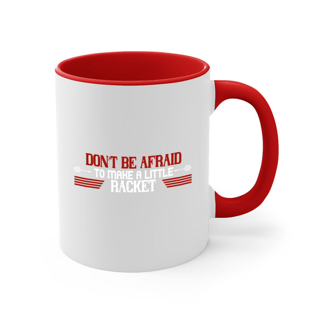 Don’t be afraid to make a little racket 2292#- badminton-Mug / Coffee Cup