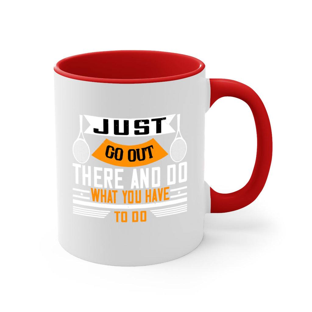 Just go out there and do what you have to do 962#- tennis-Mug / Coffee Cup
