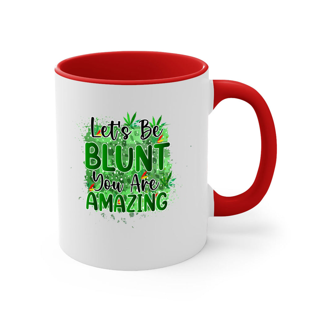Lets Be Blunt You Are Amazing 180#- marijuana-Mug / Coffee Cup