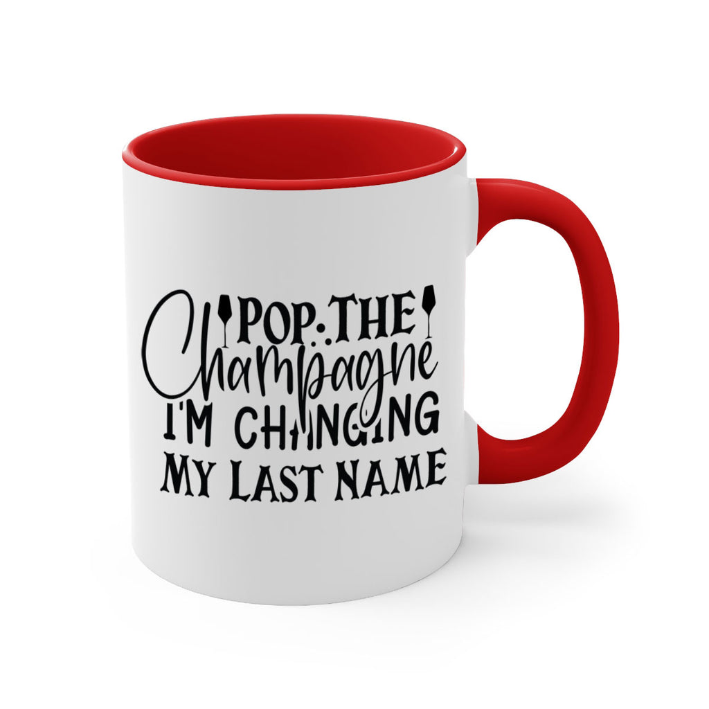 Pop The Champagne Im Changing My Last Name 26#- wedding-Mug / Coffee Cup