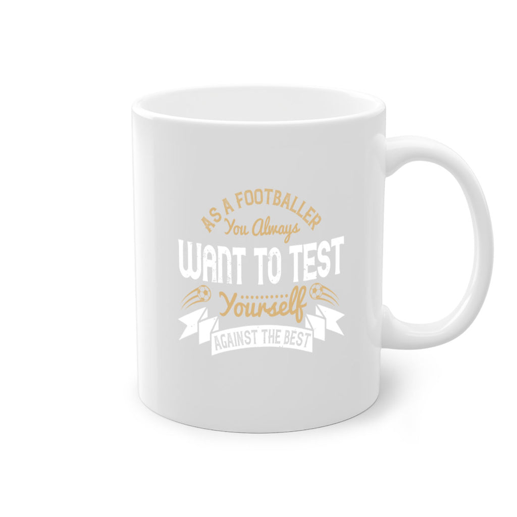 As a footballer you always want to test yourself against the best 1457#- soccer-Mug / Coffee Cup