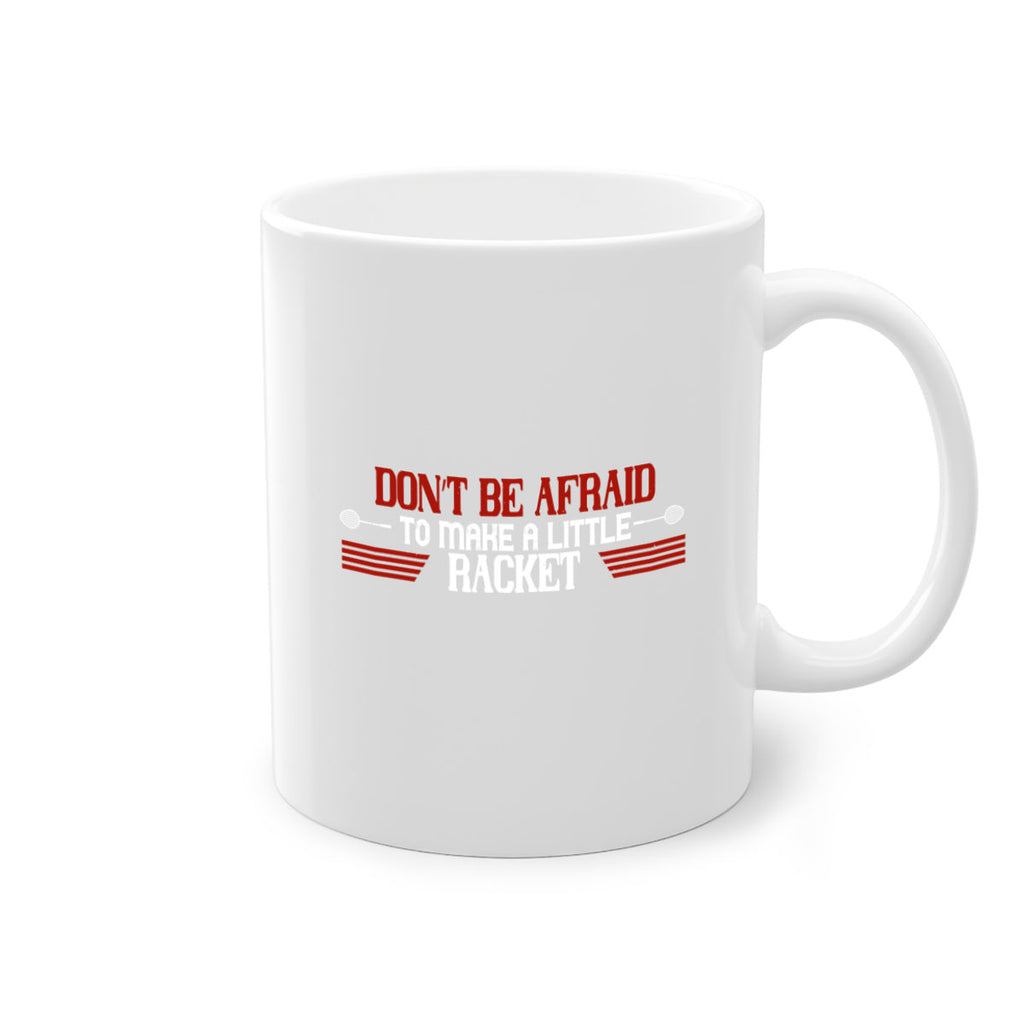 Don’t be afraid to make a little racket 2292#- badminton-Mug / Coffee Cup