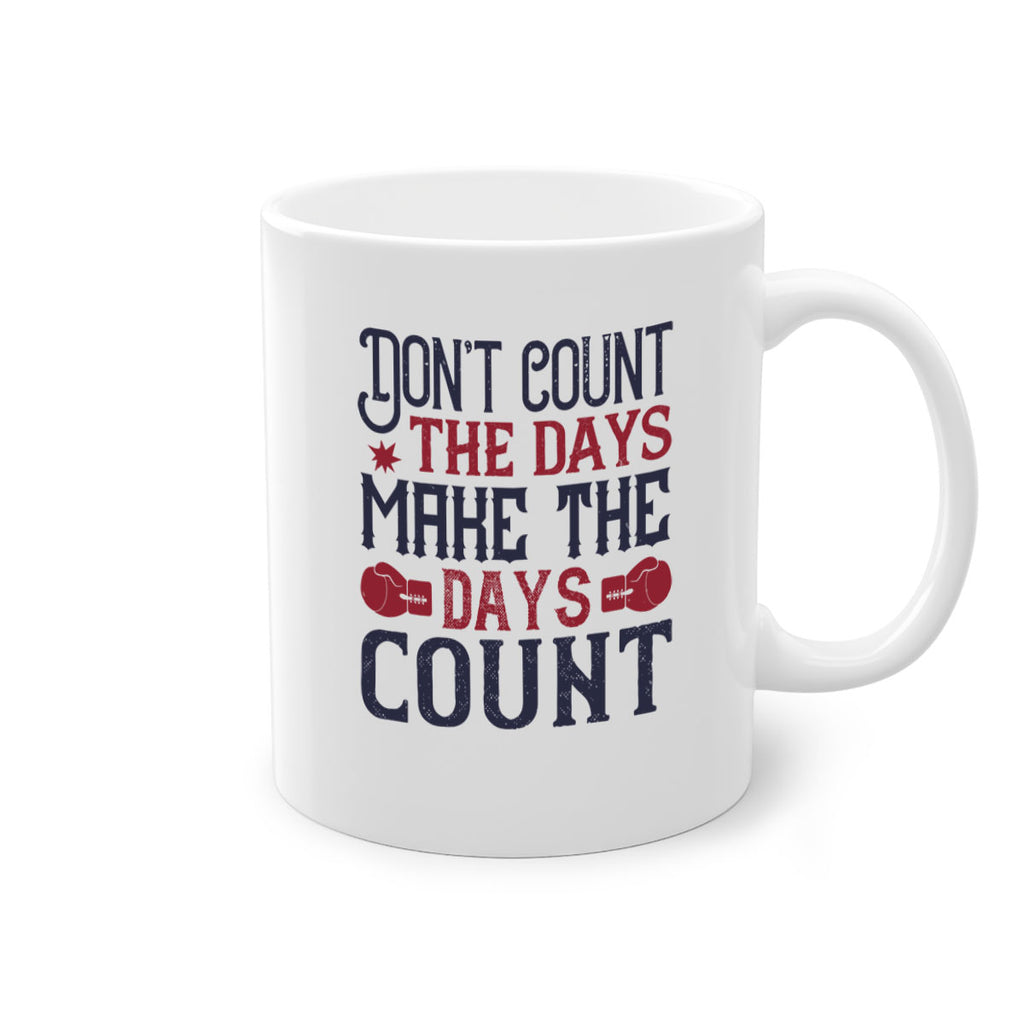 Don’t count the days make the days count 2291#- boxing-Mug / Coffee Cup