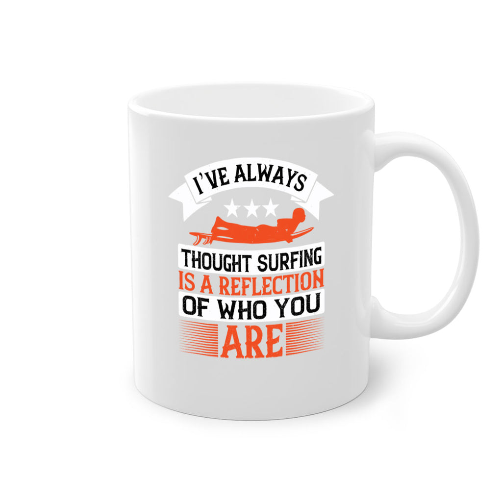 I’ve always thought surfing is a reflection of who you are 964#- surfing-Mug / Coffee Cup