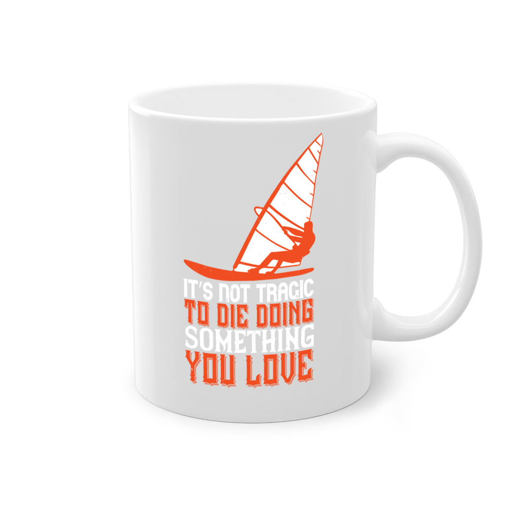 It’s Not Tragic To Die Doing Something You Love 973#- surfing-Mug / Coffee Cup
