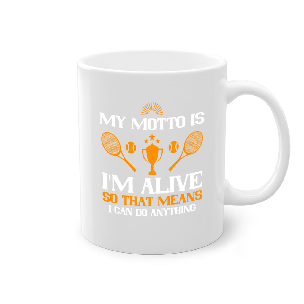 My motto is Im alive so that means I can do anything 629#- tennis-Mug / Coffee Cup