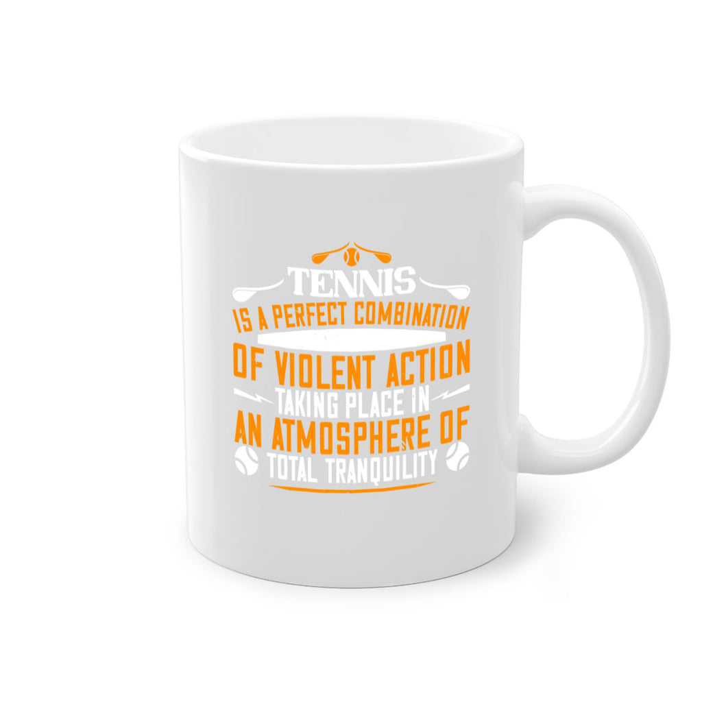 Tennis is a perfect combination of violent action taking 312#- tennis-Mug / Coffee Cup
