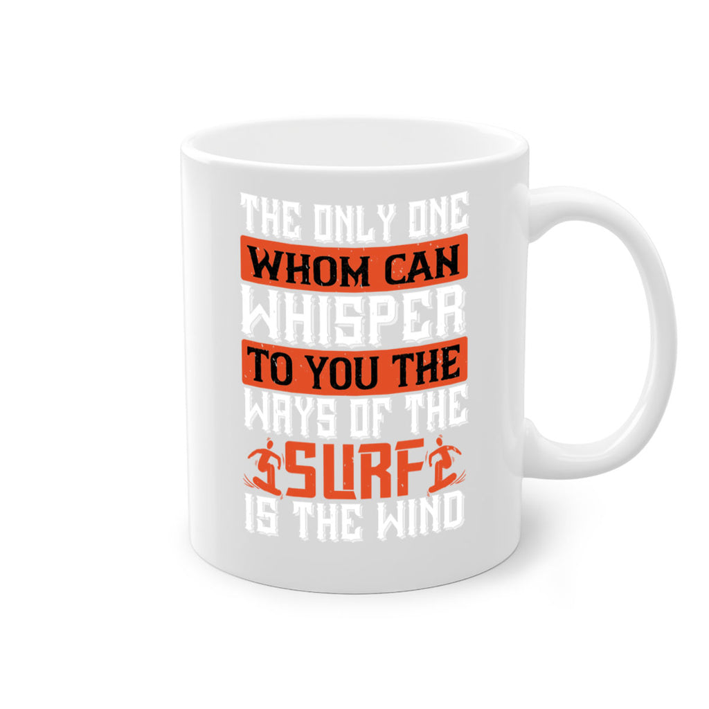 The only one whom can whisper to you the ways of the surf is the wind 2391#- surfing-Mug / Coffee Cup