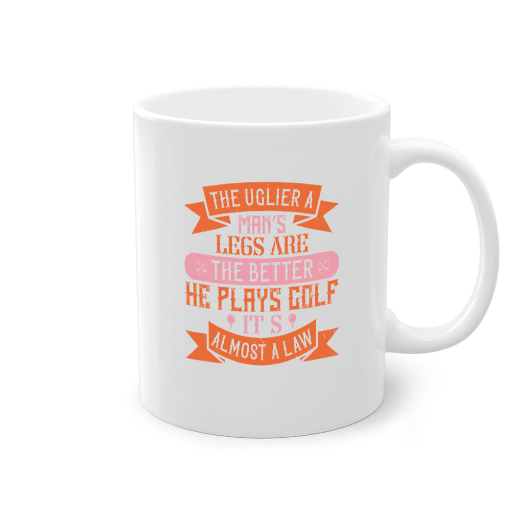 The uglier a man’s legs are the better he plays golf It’s almost a law 173#- golf-Mug / Coffee Cup