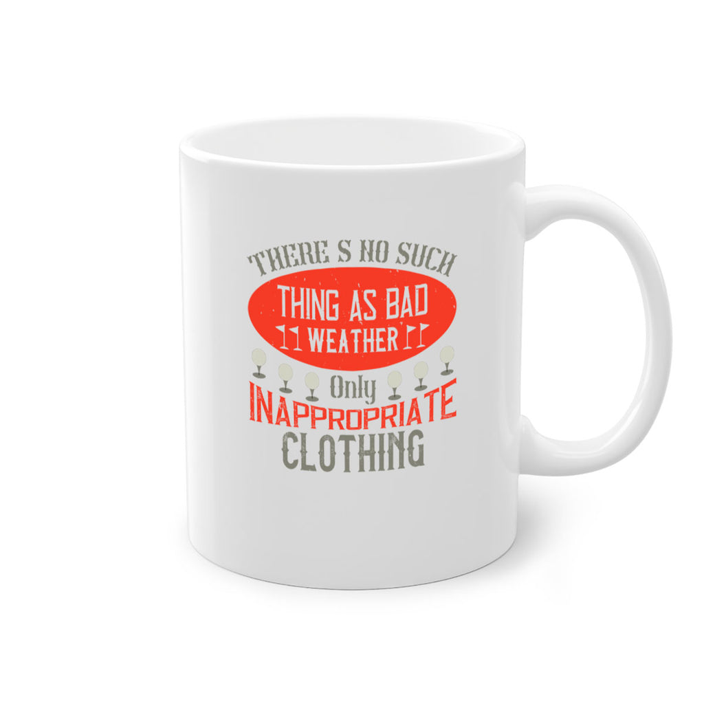 There’s no such thing as bad weather only inappropriate clothing 1765#- golf-Mug / Coffee Cup