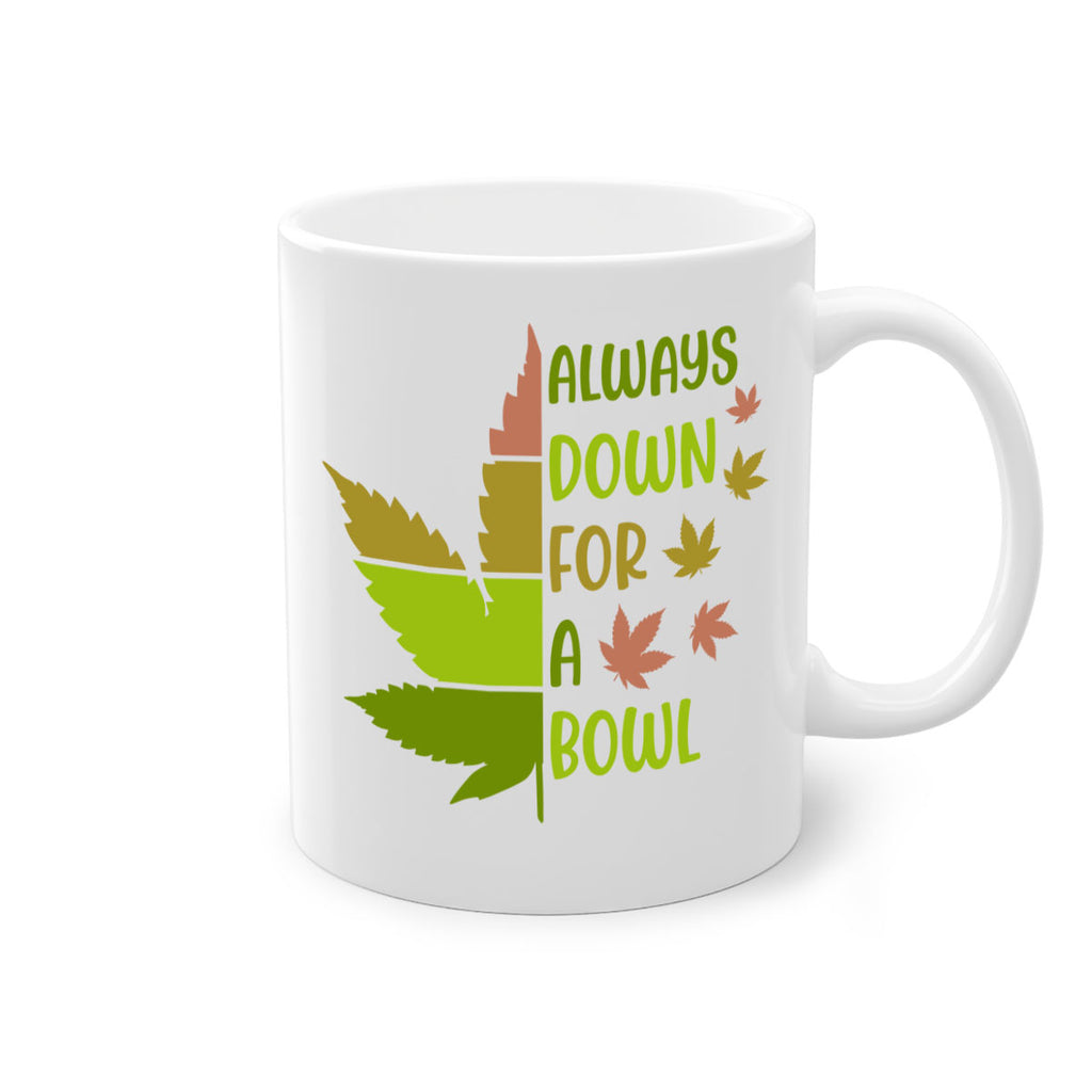 always down for a bowl 13#- marijuana-Mug / Coffee Cup