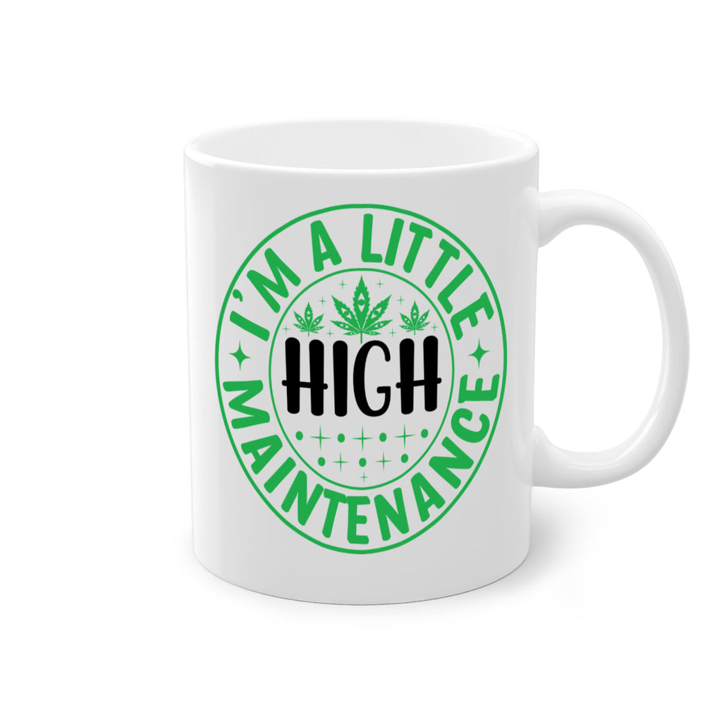 im a little high maintenance 146#- marijuana-Mug / Coffee Cup