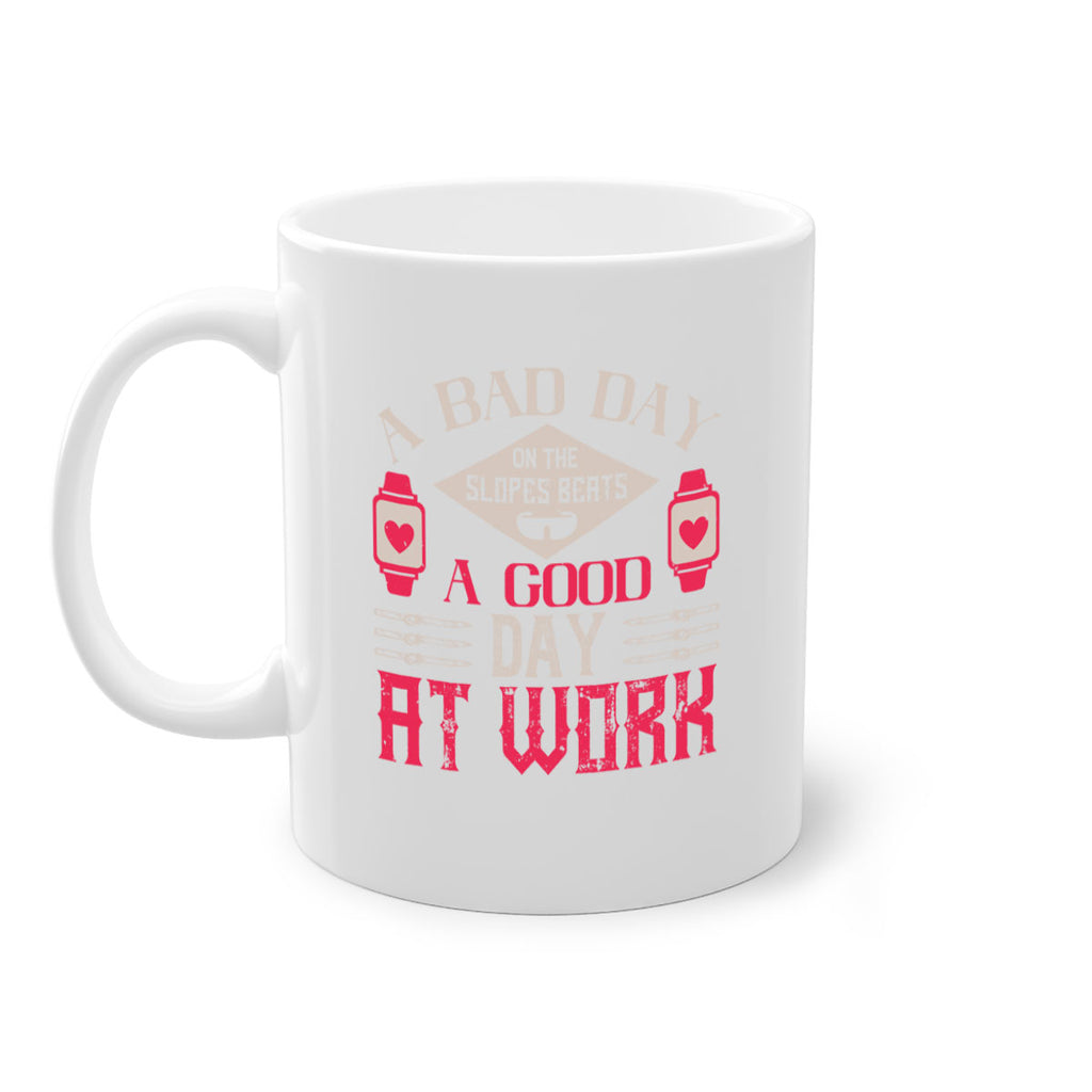 A bad day on the slopes beats a good day at work 1531#- ski-Mug / Coffee Cup