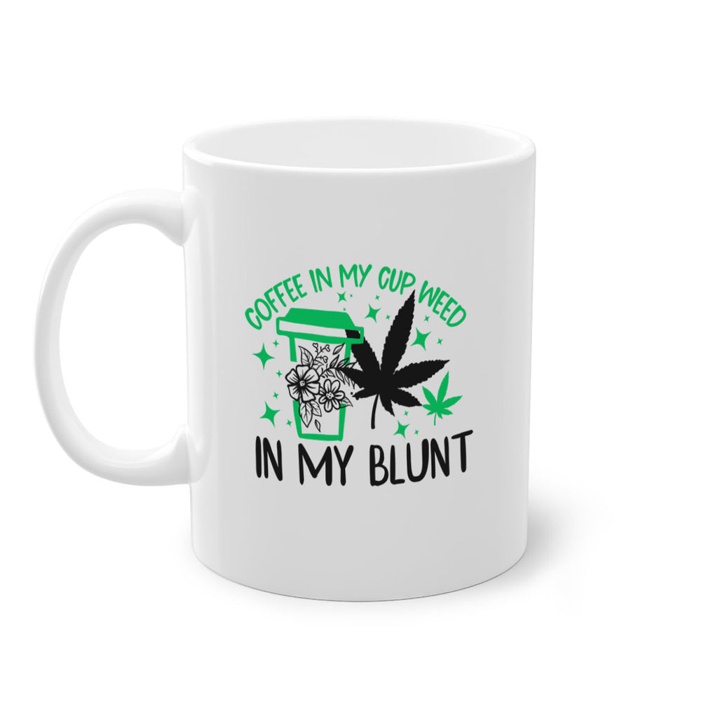 Coffee In my Cup Weed in my Blunt 62#- marijuana-Mug / Coffee Cup