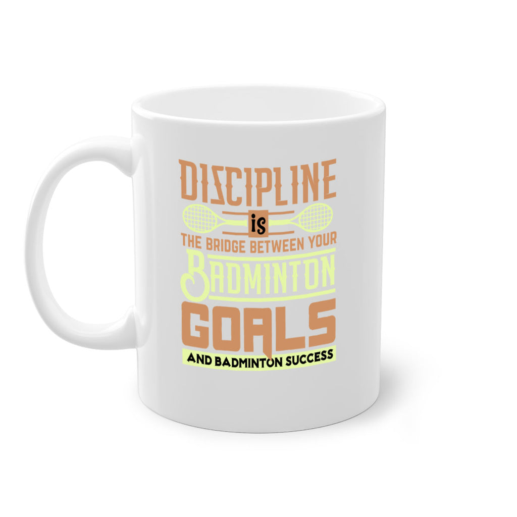 DISCIPLINE is the bridge between your Badminton Goals 1332#- badminton-Mug / Coffee Cup
