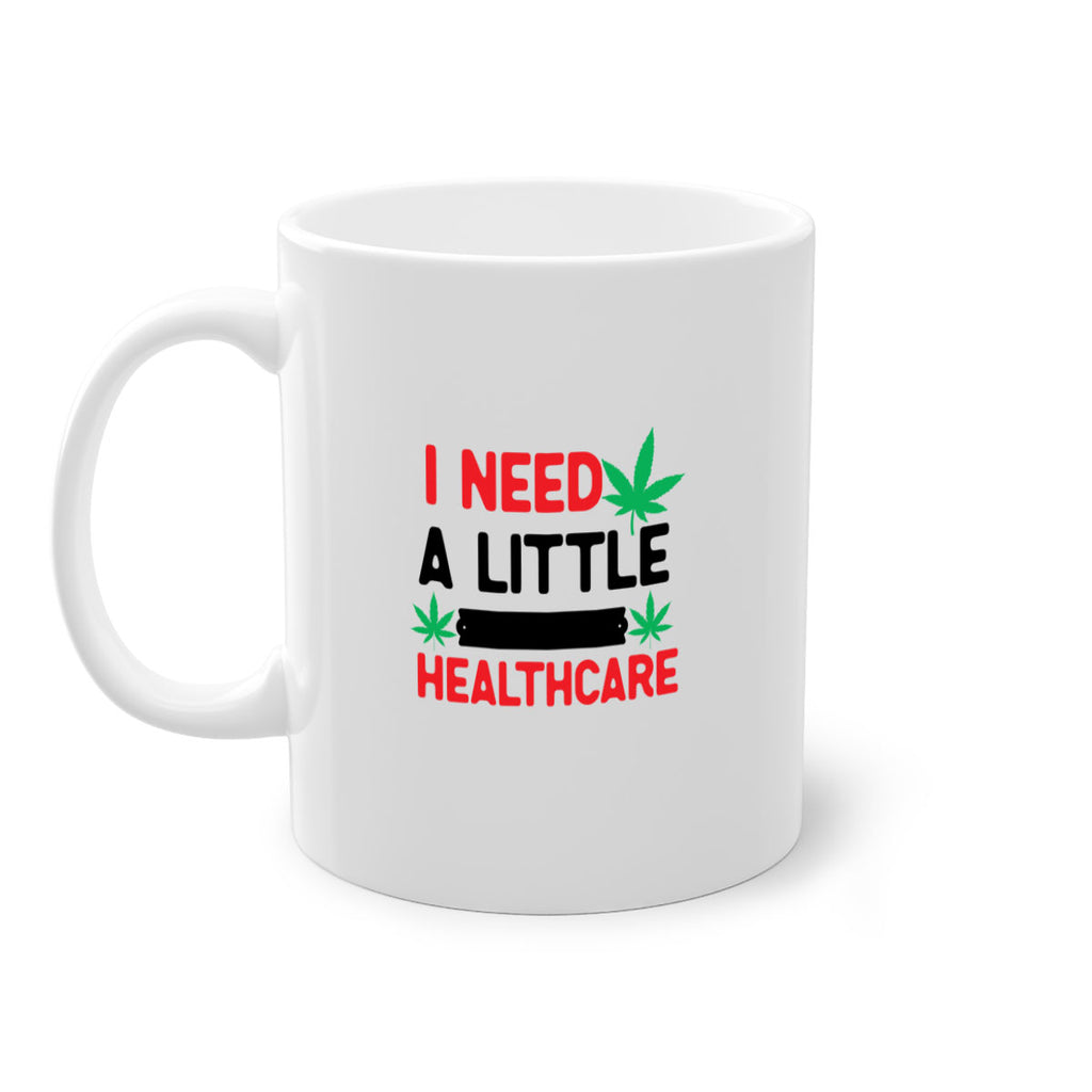 I Need a little Healthcare 130#- marijuana-Mug / Coffee Cup