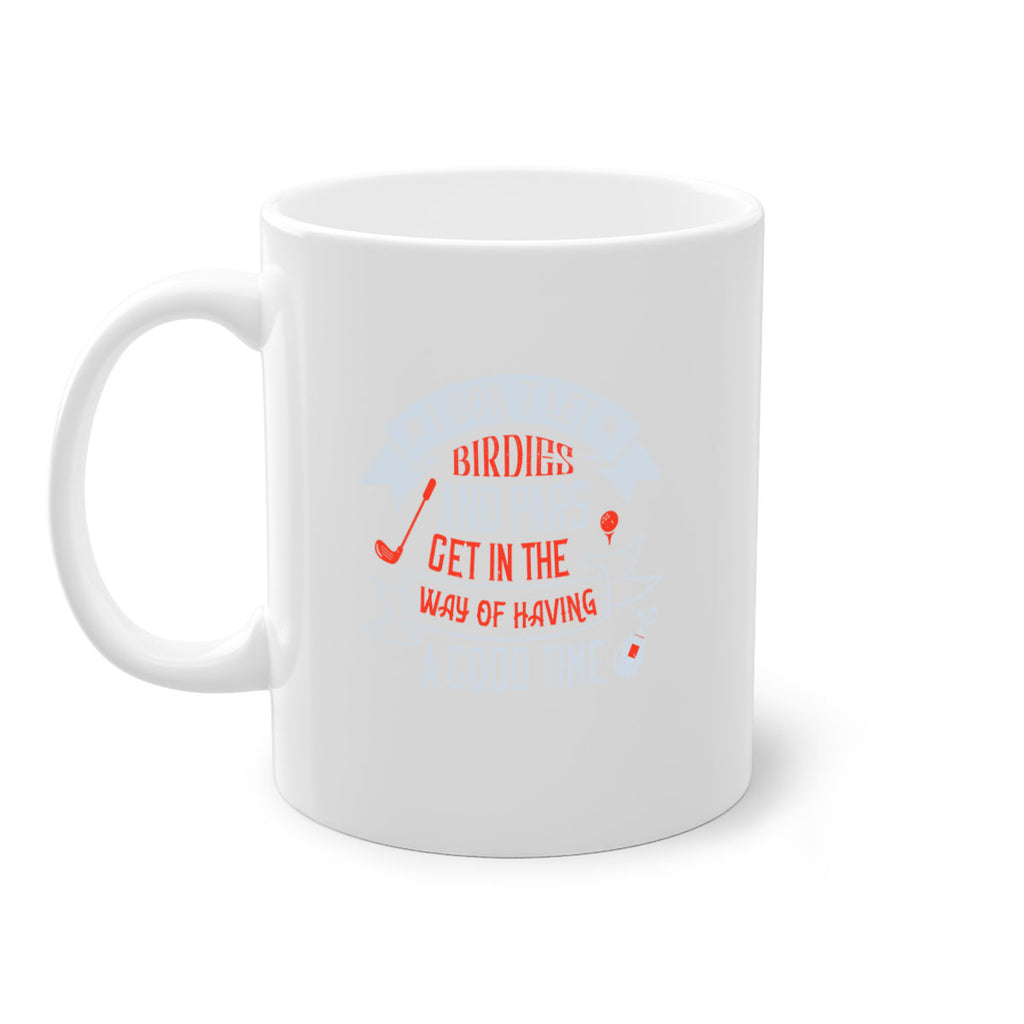 I don’t let birdies and pars get in the way of having a good time 2218#- golf-Mug / Coffee Cup