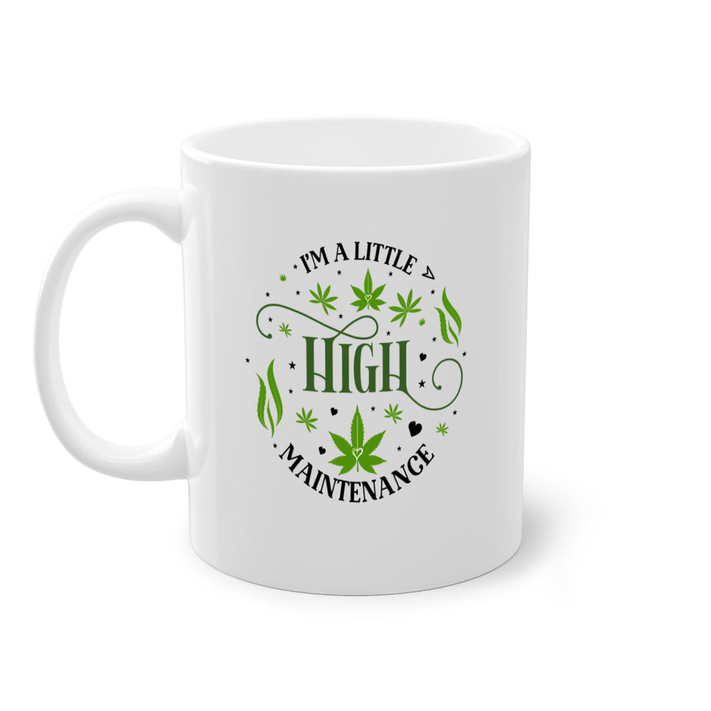 Im A Little High Maintenance 136#- marijuana-Mug / Coffee Cup