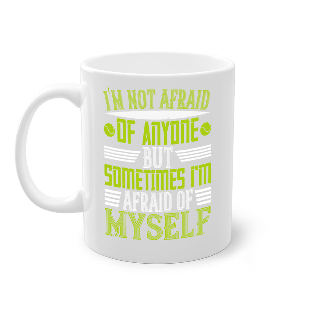 Im not afraid of anyone but sometimes Im afraid of myself 1060#- tennis-Mug / Coffee Cup