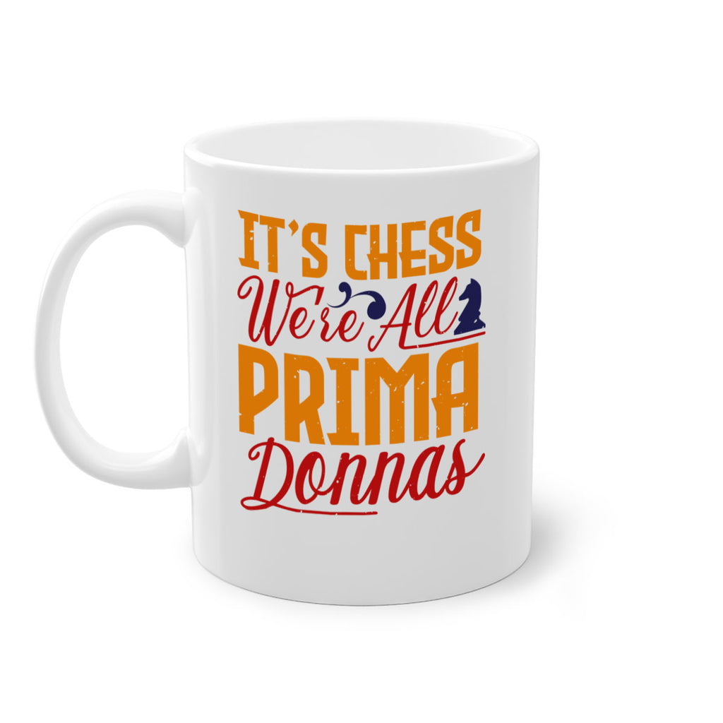It’s chess We’re all prima donnas 31#- chess-Mug / Coffee Cup