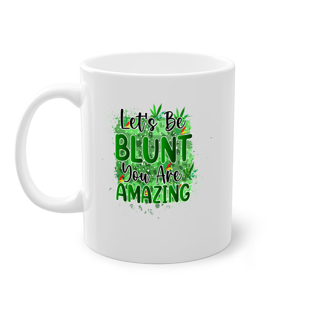 Lets Be Blunt You Are Amazing 180#- marijuana-Mug / Coffee Cup