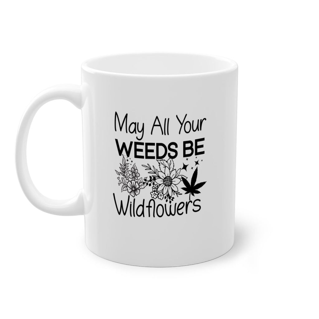 May All Your Weeds be Wildflowers 210#- marijuana-Mug / Coffee Cup