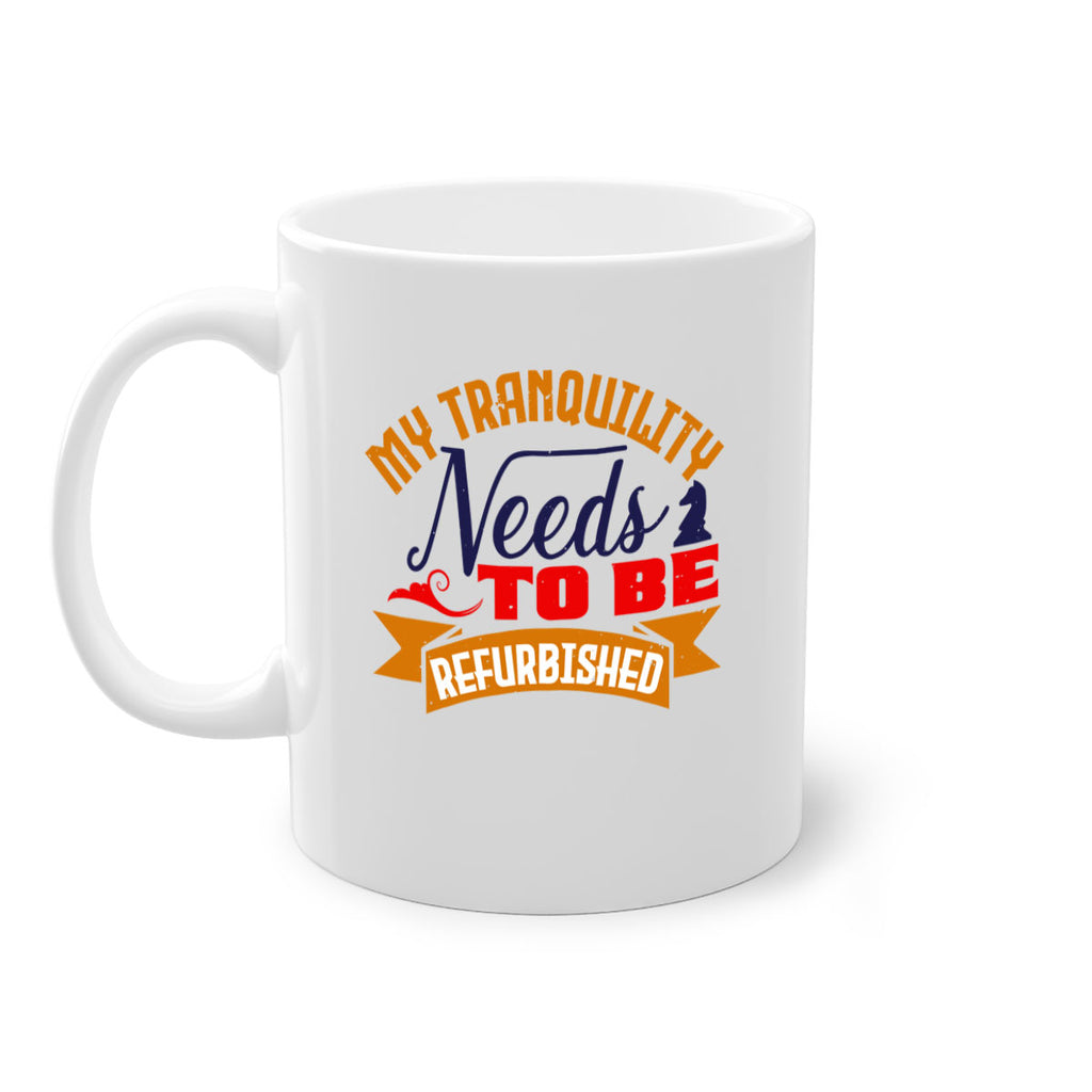 My tranquility needs to be refurbished 23#- chess-Mug / Coffee Cup