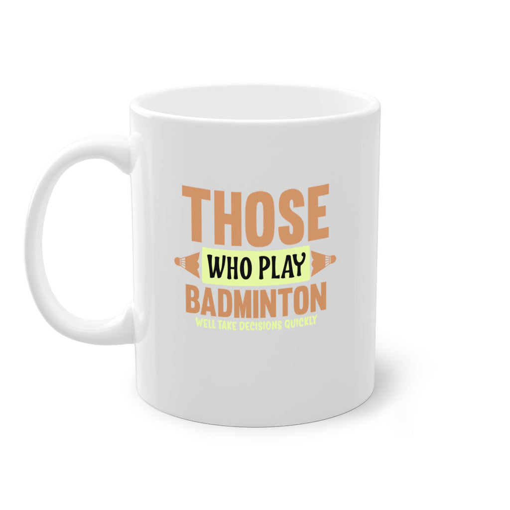 THOSE WHO PLAY BADMINTON WELL TAKE DECISIONS QUICKLY 140#- badminton-Mug / Coffee Cup